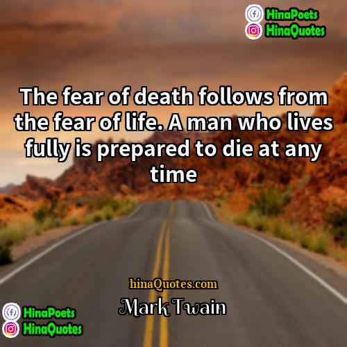 Mark Twain Quotes | The fear of death follows from the